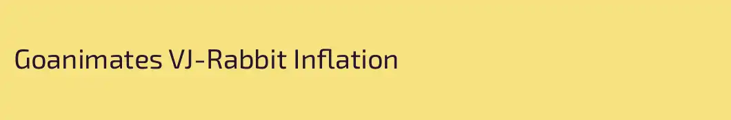 Goanimates VJ-Rabbit Inflation